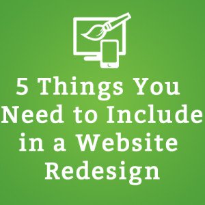 Thinking about a Website Redesign? 5 Things You Need to Include