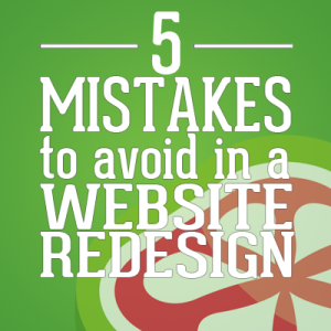 5 Mistakes You Can’t Afford to Make in Your Website Redesign