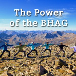 Grow Your Business: The Power of the BHAG