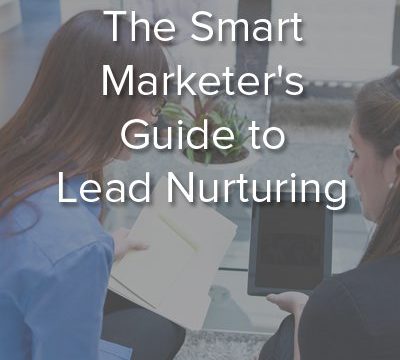 The Smart Marketer’s Guide to Lead Nurturing