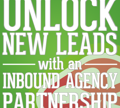 Inbound Marketing Agency: Unlock a New Lead Generation Channel
