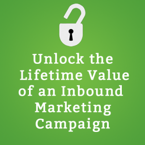 Unlock the Lifetime Value of an Inbound Marketing Campaign
