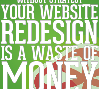 Website Redesign Strategy: Without One You’re Wasting Money